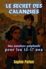 Le Secret des Calanques: Une Aventure Palpitante pour les 13-17 Ans cover image