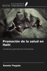 Promoción de la salud en Haití: a través de organizaciones humanitarias (Spanish Edition) cover image