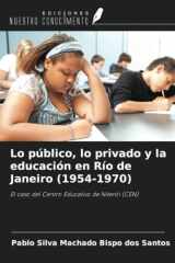 Lo público, lo privado y la educación en Río de Janeiro (1954-1970): El caso del Centro Educativo de Niterói (CEN) (Spanish Edition) cover image
