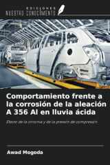 Comportamiento frente a la corrosión de la aleación A 356 Al en lluvia ácida: Efecto de la zirconia y de la presión de compresión (Spanish Edition) cover image