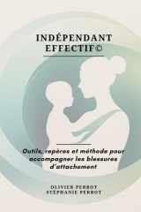 Indépendant Effectif© - Outils, repères et méthode pour accompagner les blessures d'attachement cover image