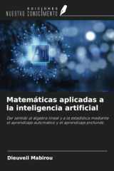Matemáticas aplicadas a la inteligencia artificial: Dar sentido al álgebra lineal y a la estadística mediante el aprendizaje automático y el aprendizaje profundo. (Spanish Edition) cover image