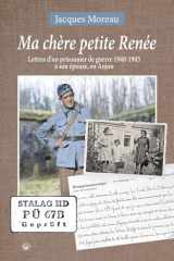 Ma chère petite Renée: lettres d'un prisonnier de guerre 1940-1945 à son épouse, en Anjou cover image