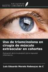 Uso de triamcinolona en cirugía de músculo extraocular en cohortes: Evaluación de la modulación de la respuesta inflamatoria (Spanish Edition) cover image
