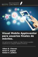 Visual Mobile AppInventor para usuarios finales de móviles.: Las aplicaciones creadas con App Inventor pueden instalarse en cualquier teléfono Android. (Spanish Edition) cover image