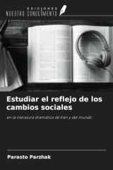 Estudiar el reflejo de los cambios sociales: en la literatura dramática de Irán y del mundo (Spanish Edition) cover image
