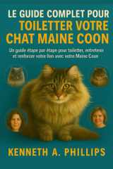 LE GUIDE COMPLET POUR TOILETTER VOTRE CHAT MAINE COON: Un guide étape par étape pour toiletter, entretenir et renforcer votre lien avec votre Maine Coon cover image
