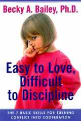 Easy to love, difficult to discipline: the 7 basic skills for turning conflict into cooperation cover image