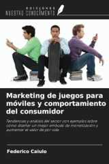 Marketing de juegos para móviles y comportamiento del consumidor: Tendencias y análisis del sector con ejemplos sobre cómo diseñar un mejor embudo de ... el valor de por vida (Spanish Edition) cover image