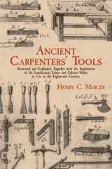 Ancient carpenters' tools: illustrated and explained, together with the implements of the lumberman, joiner, and cabinet-maker in use in the eighteenth century cover image