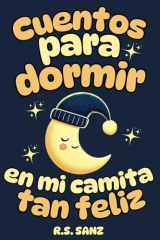 Cuentos para dormir en mi camita tan feliz: 20 cuentos breves para despedir el día de forma tranquila y relajada. Ilustrados a todo color, con valores e ideales desde los 2 años. (Spanish Edition) cover image
