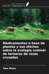 Medicamentos a base de plantas y sus efectos sobre la ecología ruminal de terneros de razas cruzadas (Spanish Edition) cover image