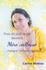 Puis un jour la vie devient Mère'veilleuse... malgré l'innommable (French Edition) cover image
