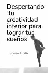 DESPERTANDO TU CREATIVIDAD INTERIOR PARA LOGRAR TUS SUEÑOS ¿COMO VIVIR EN LA CREATIVIDAD? cover image