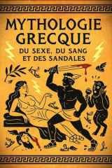 Mythologie grecque : Du sexe, du sang et des sandales (French Edition) cover image