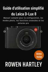 Guide d'utilisation simplifié du Leica D-Lux 8: Manuel complet pour la configuration, les modes photo, les fonctions avancées et les astuces pro cover image