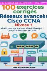100 exercices corrigés – Réseaux avancés & Cisco CCNA Niveau 1: VLANs, routage statique, sécurité basique – CompTIA Network+ et CCNA (French Edition) cover image