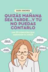 Quizás mañana sea tarde…Y tú no puedas contarlo: Las 30 creencias que sabotean tu salud (Spanish Edition) cover image