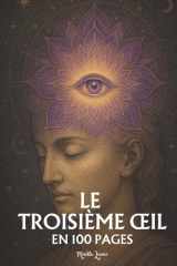 Le Troisième Œil: les principes fondamentaux en 100 pages (French Edition) cover image