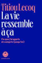 La Vie ressemble à ça - Ce que j'ai appris et compris (jusqu'ici) cover image