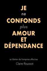 Je ne confonds plus amour et dépendance: se libérer de l'emprise affective cover image
