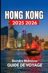 HONG KONG GUIDE DE VOYAGE 2025 2026: Un manuel complet sur la culture, le shopping et les expériences (French Edition) cover image
