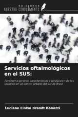 Servicios oftalmológicos en el SUS:: Panorama general, características y satisfacción de los usuarios en un centro urbano del sur de Brasil (Spanish Edition) cover image