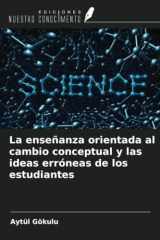 La enseñanza orientada al cambio conceptual y las ideas erróneas de los estudiantes (Spanish Edition) cover image