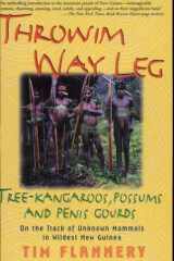 Throwim Way Leg Tree-kangaroos, Possums, and Penis Gourds--on the Track of Unknown Mammals in Wildest New Guinea cover image
