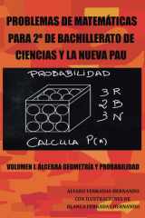 PROBLEMAS DE MATEMÁTICAS PARA 2º DE BACHILLERATO DE CIENCIAS Y LA NUEVA PAU: VOLUMEN I: ÁLGEBRA, GEOMETRÍA Y PROBABILIDAD (Spanish Edition) cover image