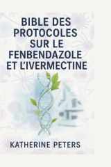 Bible des protocoles sur le fenbendazole et l'ivermectine: Le manuel complet 5 en 1 pour le traitement du cancer et des maladies chroniques (French Edition) cover image