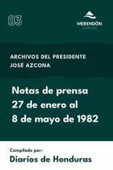 Notas de prensa 27 de enero al 8 de mayo de 1982 Archivos del presidente José Azcona cover image