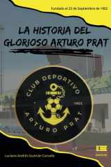 La historia del glorioso Arturo Prat: Fundado el 22 de septiembre de 1952 (Spanish Edition) cover image
