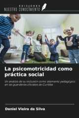 La psicomotricidad como práctica social: Un análisis de su inclusión como elemento pedagógico en las guarderías oficiales de Curitiba (Spanish Edition) cover image