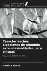 Caracterización: aleaciones de aluminio extruidas/soldadas para chispas: Aleaciones AA 6013 y AA 6061 (Spanish Edition) cover image