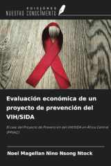 Evaluación económica de un proyecto de prevención del VIH/SIDA: El caso del Proyecto de Prevención del VIH/SIDA en África Central (PPSAC) (Spanish Edition) cover image