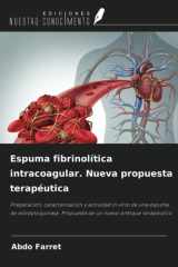 Espuma fibrinolítica intracoagular. Nueva propuesta terapéutica: Preparación, caracterización y actividad in vitro de una espuma de estreptoquinasa. ... nuevo enfoque terapéutico (Spanish Edition) cover image