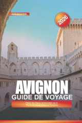 AVIGNON Guide de voyage 2026: Palais des Papes, promenades sur le Rhône et choses à faire en Provence (French Edition) cover image