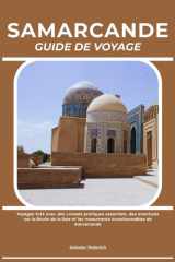 SAMARCANDE GUIDE DE VOYAGE: Voyagez futé avec des conseils pratiques essentiels, des aventures sur la Route de la Soie et les monuments incontournables de Samarcande (French Edition) cover image