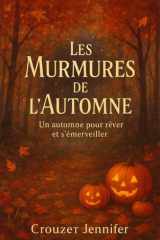 Les Murmures de l’Automne: Un automne pour rêver et s’émerveiller cover image