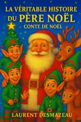 LA VÉRITABLE HISTOIRE DU PÈRE NOËL: CONTE DE NOËL cover image