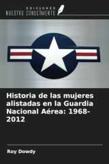 Historia de las mujeres alistadas en la Guardia Nacional Aérea: 1968-2012 (Spanish Edition) cover image