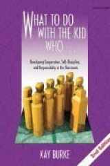 What to Do With the Kid Who - Developing Cooperation, Self-Discipline, & Responsibility in the Classroom (2nd, 00) by Burke, Kathleen (Kay) B [Paperback (2000)] cover image