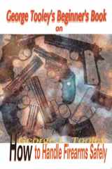 George Tooley's Beginner's Book on How to Handle Firearms Safely cover image