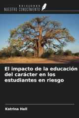 El impacto de la educación del carácter en los estudiantes en riesgo (Spanish Edition) cover image