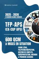 TFP-APS (ex-CQP APS) 600 QCM & mises en situation: Cadre légal, palpation/inspection, gestion de conflit, vidéoprotection, incendie & premiers secours 2 examens blancs corrigés cover image