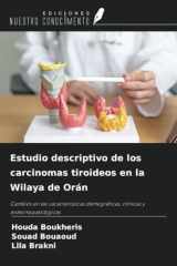 Estudio descriptivo de los carcinomas tiroideos en la Wilaya de Orán: Cambios en las características demográficas, clínicas y anatomopatológicas (Spanish Edition) cover image