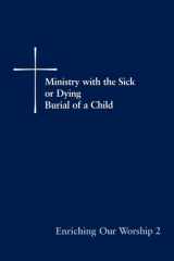 Enriching Our Worship 2 Ministry with the Sick or Dying: Burial of a Child cover image