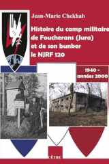 Histoire du camp militaire de Foucherans, Jura et de son bunker le NJRF 120: 1940-années 2000 cover image