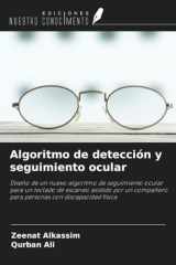 Algoritmo de detección y seguimiento ocular: Diseño de un nuevo algoritmo de seguimiento ocular para un teclado de escaneo asistido por un compañero ... con discapacidad física (Spanish Edition) cover image